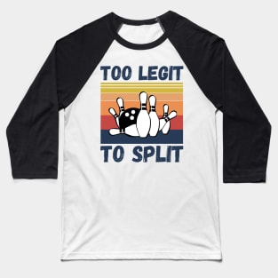 Bowling Too Legit To Split Baseball T-Shirt